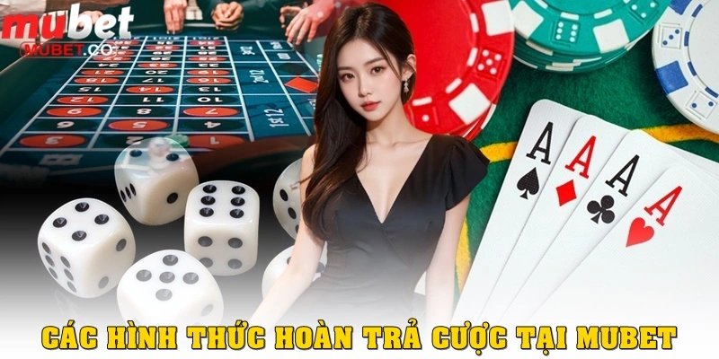 Khuyến mãi hoàn trả cược – Giải pháp an toàn cho người chơi trực tuyến 3 Các hình thức hoàn trả cược tại Mubet