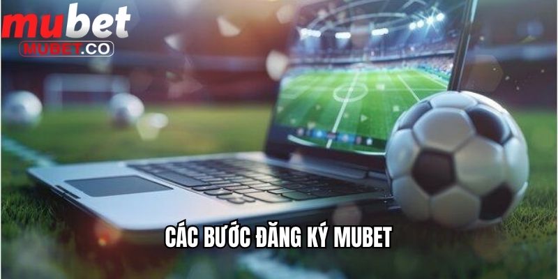 Đăng Ký Mubet Cực Nhanh Trên Mobi và PC Tại Nhà Cái Mubet 2 Các bước đăng ký Mubet