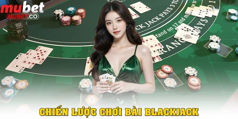 Blackjack là gì? Luật chơi và 3 bí kíp thắng lớn ở Mubet 4 Chiến lược đánh Blackjack là gì?