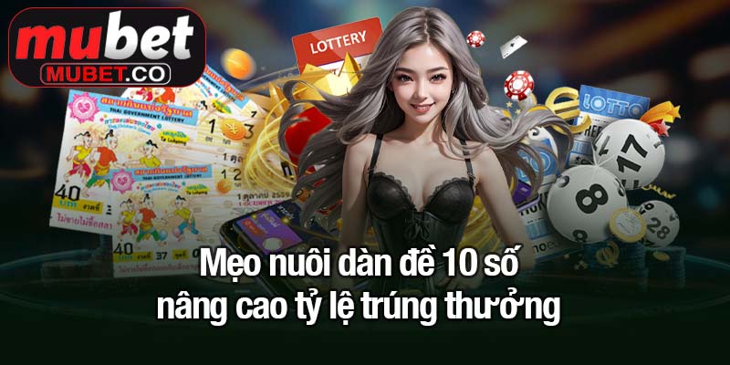 Dàn đề 10 số - Giải pháp tối ưu cho người chơi thông minh 4 Mẹo nuôi dàn đề 10 số nâng cao tỷ lệ trúng thưởng