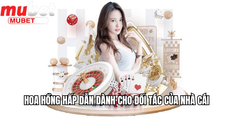 Đại Lý Mubet - Đối Tác Kinh Doanh Thu Hoa Hồng Khủng 2 Hoa hồng hấp dẫn dành cho đối tác của nhà cái