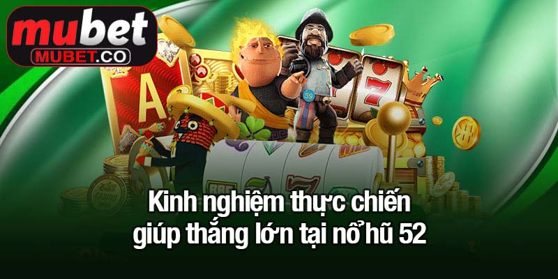 Săn Jackpot cùng nổ hũ 52 - Đổi đời chỉ sau một vòng quay 4 Kinh nghiệm thực chiến giúp thắng lớn tại nổ hũ 52