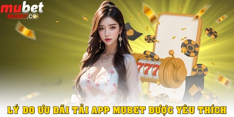 Khuyến mãi tải app – Cơ hội vàng dành cho người chơi hiện đại 3 Vì sao khuyến mãi tải app được yêu thích?