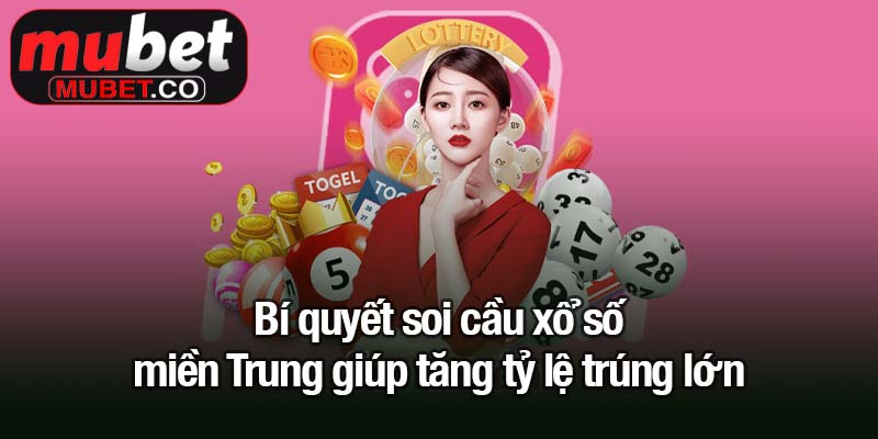 Xổ số miền Trung - Cơ hội đổi đời mỗi ngày tại Mubet 4 Bí quyết soi cầu xổ số miền Trung giúp tăng tỷ lệ trúng lớn